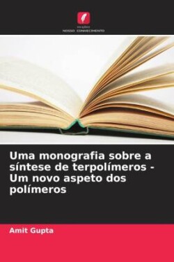 Uma monografia sobre a síntese de terpolímeros - Um novo aspeto dos polímeros