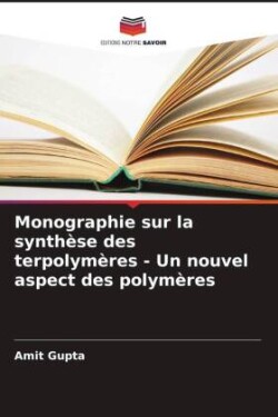 Monographie sur la synthèse des terpolymères - Un nouvel aspect des polymères