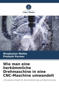 Wie man eine herkömmliche Drehmaschine in eine CNC-Maschine umwandelt