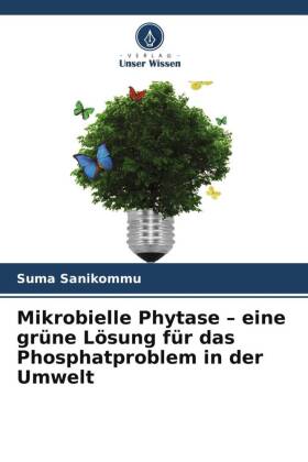 Mikrobielle Phytase - eine grüne Lösung für das Phosphatproblem in der Umwelt