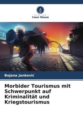 Morbider Tourismus mit Schwerpunkt auf Kriminalität und Kriegstourismus