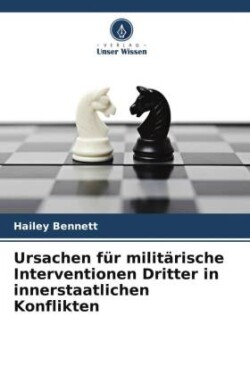 Ursachen für militärische Interventionen Dritter in innerstaatlichen Konflikten