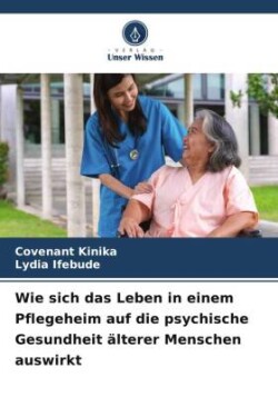 Wie sich das Leben in einem Pflegeheim auf die psychische Gesundheit älterer Menschen auswirkt