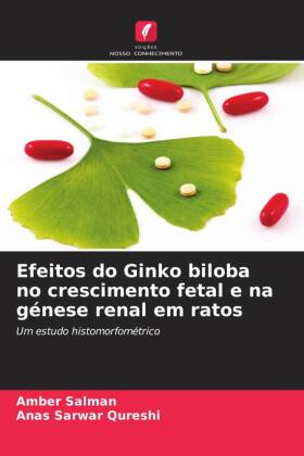 Efeitos do Ginko biloba no crescimento fetal e na génese renal em ratos