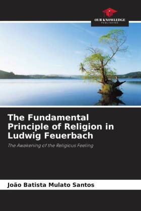 The Fundamental Principle of Religion in Ludwig Feuerbach