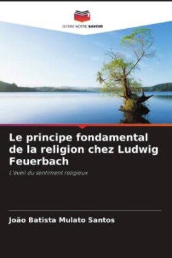 Le principe fondamental de la religion chez Ludwig Feuerbach