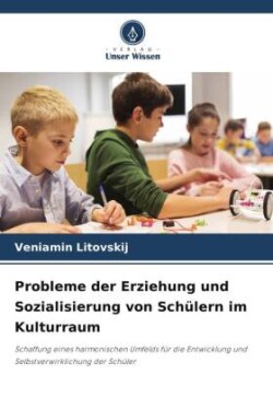 Probleme der Erziehung und Sozialisierung von Schülern im Kulturraum