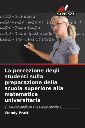 La percezione degli studenti sulla preparazione della scuola superiore alla matematica universitaria