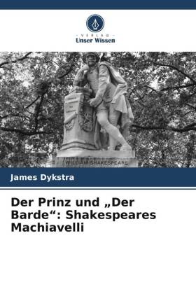 Der Prinz und "Der Barde": Shakespeares Machiavelli