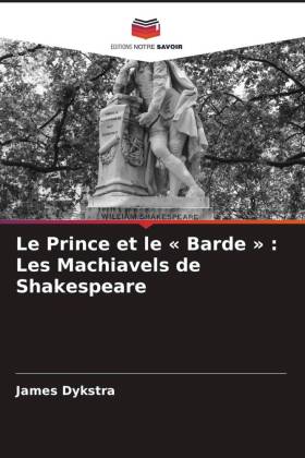 Le Prince et le « Barde » : Les Machiavels de Shakespeare