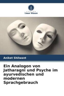 Ein Analogon von Jatharagni und Psyche im ayurvedischen und modernen Sprachgebrauch