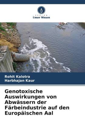 Genotoxische Auswirkungen von Abwässern der Färbeindustrie auf den Europäischen Aal