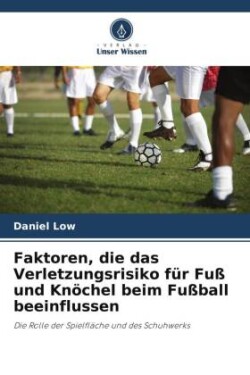 Faktoren, die das Verletzungsrisiko für Fuß und Knöchel beim Fußball beeinflussen