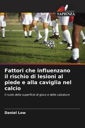 Fattori che influenzano il rischio di lesioni al piede e alla caviglia nel calcio