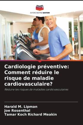 Cardiologie préventive: Comment réduire le risque de maladie cardiovasculaire?