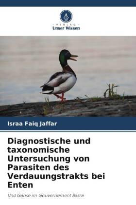 Diagnostische und taxonomische Untersuchung von Parasiten des Verdauungstrakts bei Enten