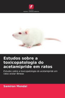 Estudos sobre a toxicopatologia do acetamipride em ratos