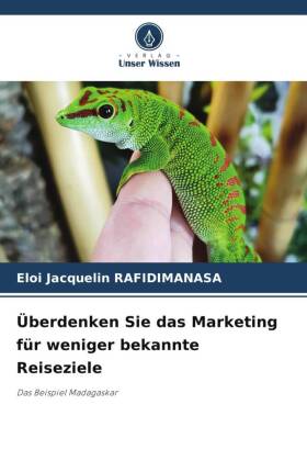 Überdenken Sie das Marketing für weniger bekannte Reiseziele