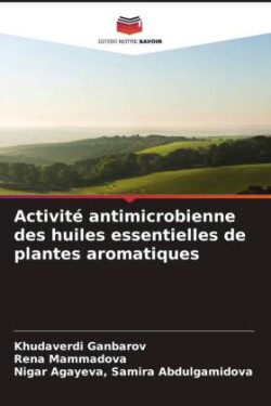 Activité antimicrobienne des huiles essentielles de plantes aromatiques