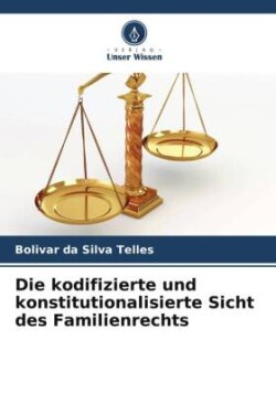 kodifizierte und konstitutionalisierte Sicht des Familienrechts