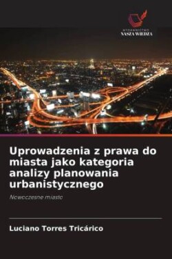 Uprowadzenia z prawa do miasta jako kategoria analizy planowania urbanistycznego