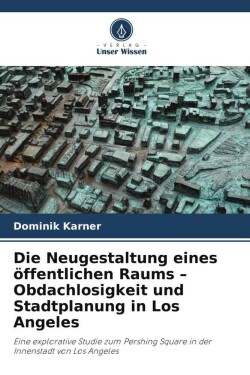Neugestaltung eines öffentlichen Raums - Obdachlosigkeit und Stadtplanung in Los Angeles