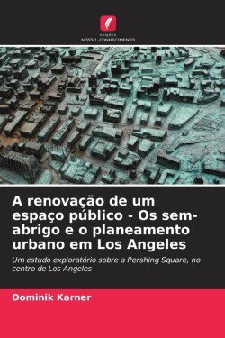 A renovação de um espaço público - Os sem-abrigo e o planeamento urbano em Los Angeles
