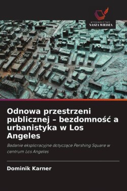 Odnowa przestrzeni publicznej - bezdomnośc a urbanistyka w Los Angeles