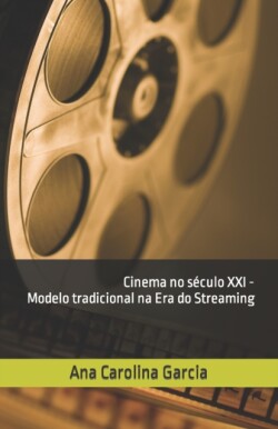 Cinema no século XXI - Modelo tradicional na Era do Streaming