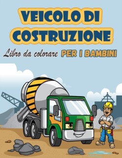 Veicoli di costruzione   Libro da colorare  Per i bambini