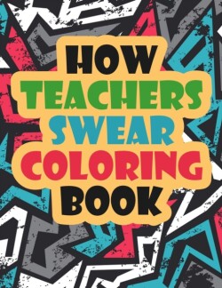 How Teachers Swear Coloring Book