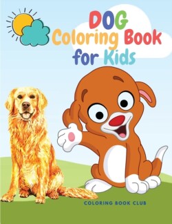 Dog Coloring Book for Kids - Fabulous Canines to Color Includes