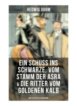 Ein Schuss ins Schwarze, Vom Stamm der Asra & Die Ritter vom Goldenen Kalb (Drei Lustspiele in einem Band)