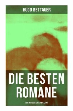 Die besten Romane von Hugo Bettauer: Antisemitismus und Sozial-Krimis