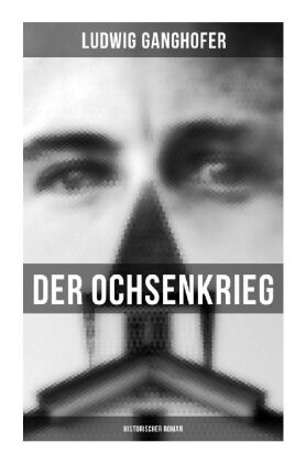 Der Ochsenkrieg: Historischer Roman