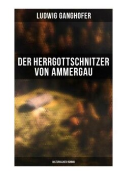 Der Herrgottschnitzer von Ammergau: Historischer Roman