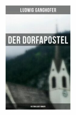 Der Dorfapostel: Historischer Roman