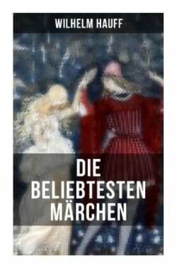 Die beliebtesten Märchen von Wilhelm Hauff