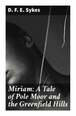 Miriam: A Tale of Pole Moor and the Greenfield Hills