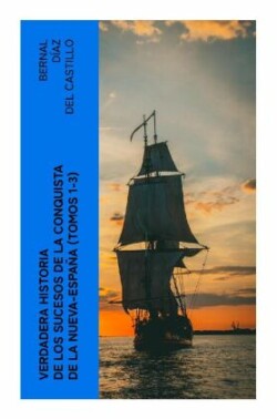 Verdadera Historia de los Sucesos de la Conquista de la Nueva-España (Tomos 1-3)