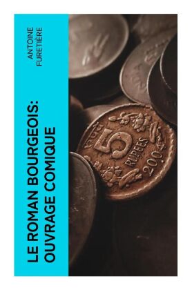 Le roman bourgeois: Ouvrage comique