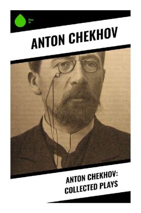 Anton Chekhov: Collected Plays