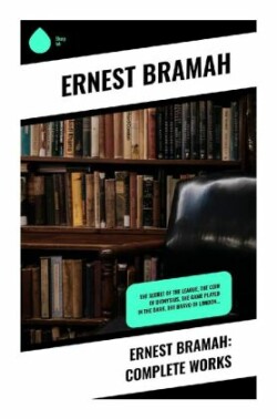 Ernest Bramah: Complete Works