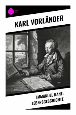 Immanuel Kant: Lebensgeschichte