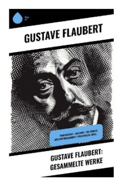 Gustave Flaubert: Gesammelte Werke