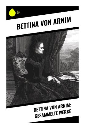 Bettina von Arnim: Gesammelte Werke