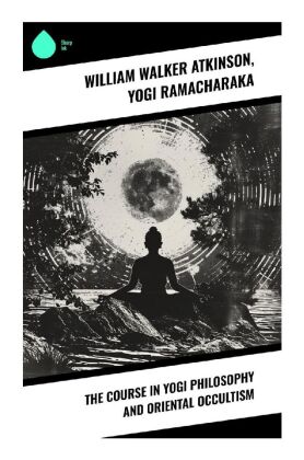 The Course in Yogi Philosophy and Oriental Occultism