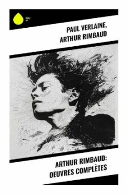 Arthur Rimbaud: Oeuvres complètes