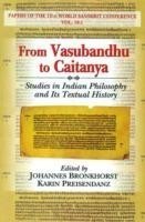 From Vasubandhu to Caitanya (studies in Indian Philosophy and Its Textual History)