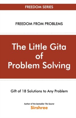 Little Gita Of Problem Solving - Gift Of 18 Solutions To Any Problem